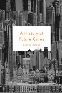 a-history-of-future-cities-daniel-brook-small1-198x300