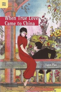 When-True-Love-Came-to-China-by-Lynn-Pan